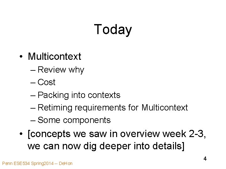 Today • Multicontext – Review why – Cost – Packing into contexts – Retiming Today • Multicontext – Review why – Cost – Packing into contexts – Retiming