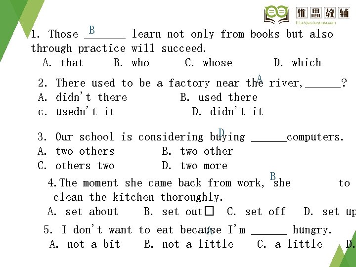 B 1. Those _______ learn not only from books but also through practice will B 1. Those _______ learn not only from books but also through practice will