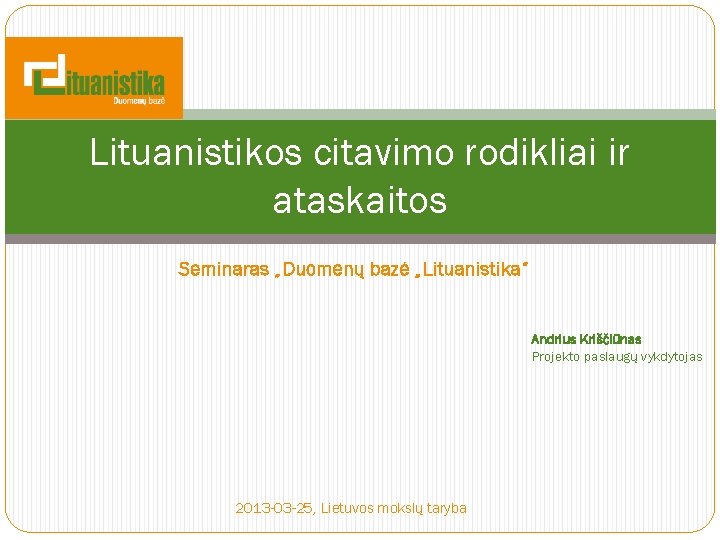 Lituanistikos citavimo rodikliai ir ataskaitos Seminaras „Duomenų bazė „Lituanistika“ Andrius Kriščiūnas Projekto paslaugų vykdytojas