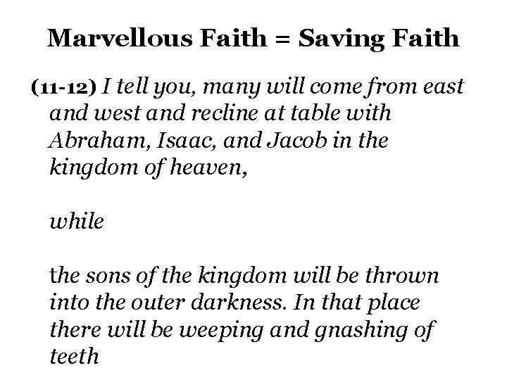 Marvellous Faith = Saving Faith (11 -12) I tell you, many will come from