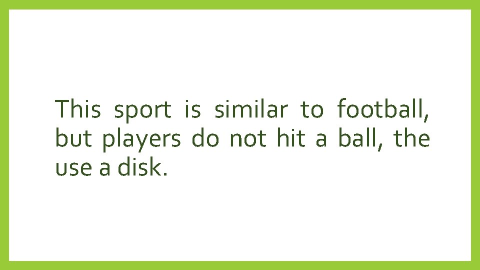 This sport is similar to football, but players do not hit a ball, the