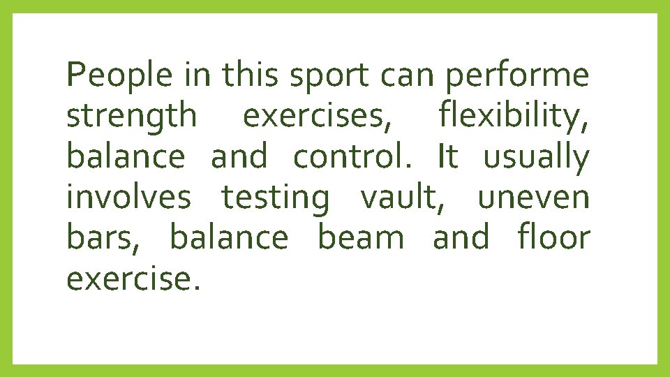People in this sport can performe strength exercises, flexibility, balance and control. It usually