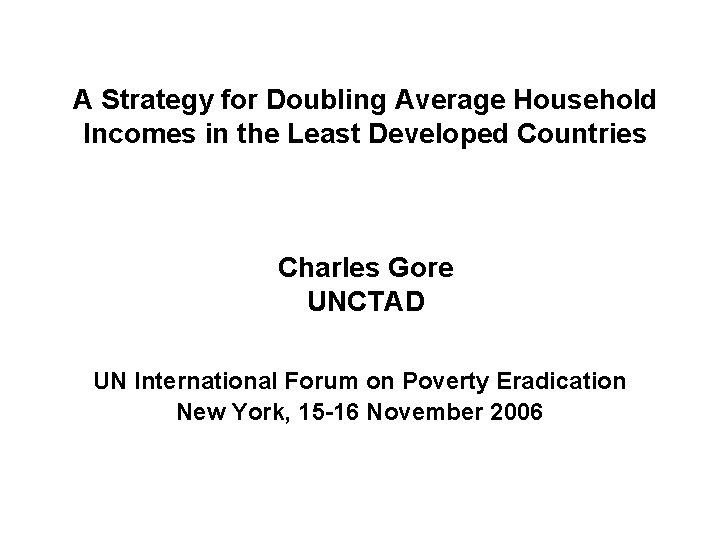 A Strategy for Doubling Average Household Incomes in the Least Developed Countries Charles Gore