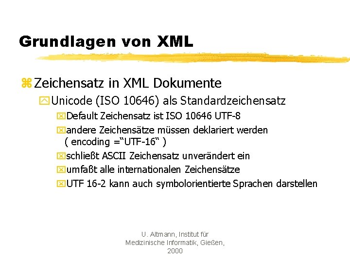 Grundlagen von XML z Zeichensatz in XML Dokumente y. Unicode (ISO 10646) als Standardzeichensatz