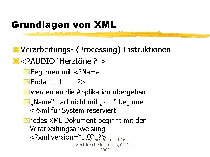 Grundlagen von XML z Verarbeitungs- (Processing) Instruktionen z <? AUDIO ‘Herztöne‘? > y. Beginnen