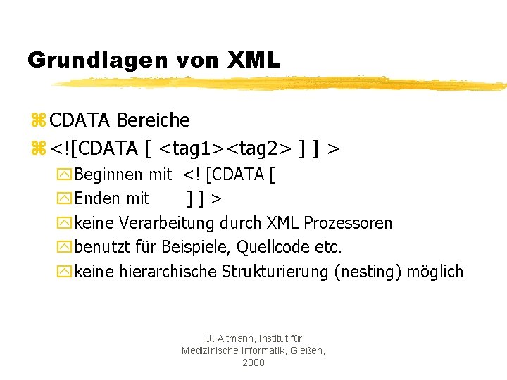 Grundlagen von XML z CDATA Bereiche z <![CDATA [ <tag 1><tag 2> ] ]