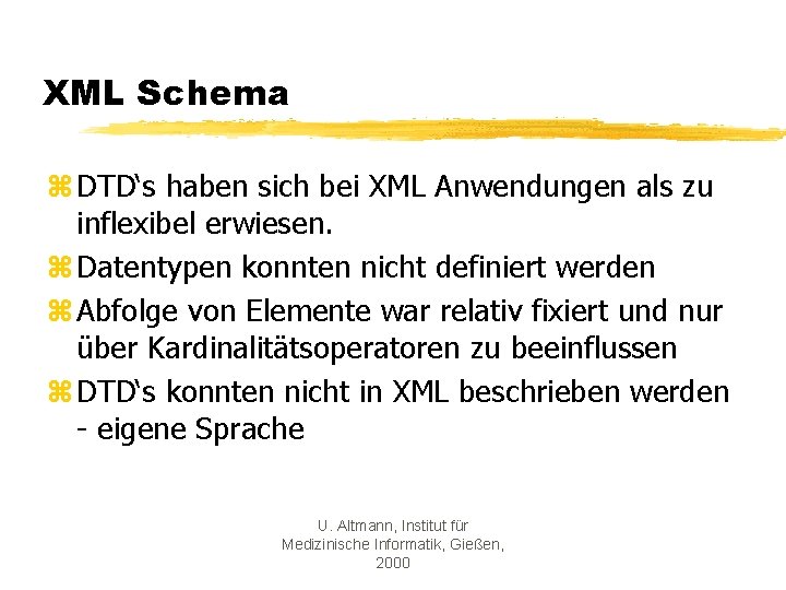 XML Schema z DTD‘s haben sich bei XML Anwendungen als zu inflexibel erwiesen. z