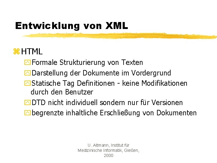 Entwicklung von XML z HTML y. Formale Strukturierung von Texten y. Darstellung der Dokumente