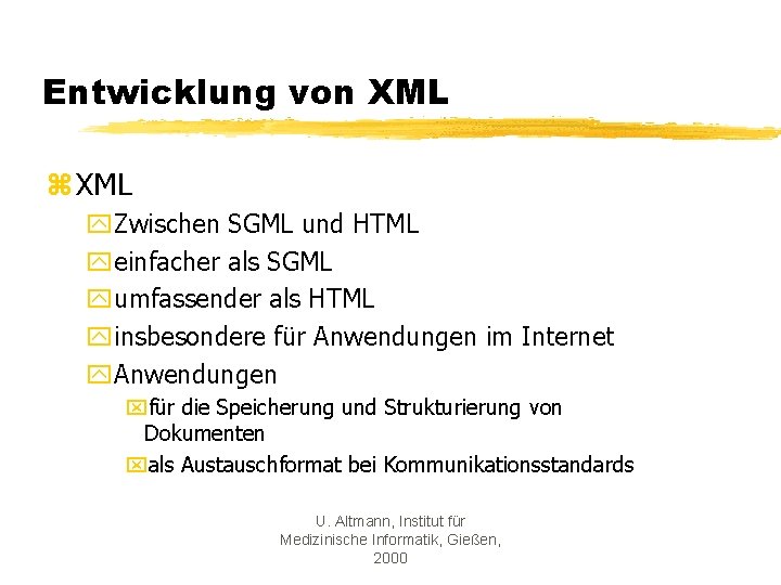 Entwicklung von XML z XML y. Zwischen SGML und HTML yeinfacher als SGML yumfassender