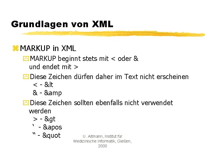 Grundlagen von XML z MARKUP in XML y. MARKUP beginnt stets mit < oder