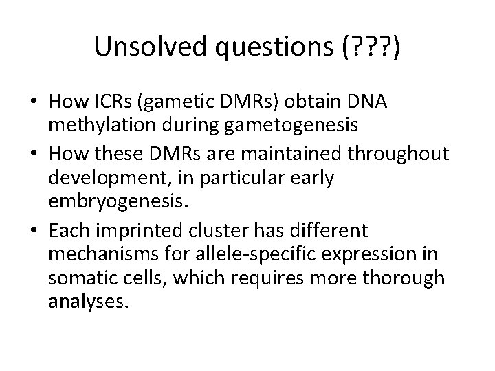 Unsolved questions (? ? ? ) • How ICRs (gametic DMRs) obtain DNA methylation