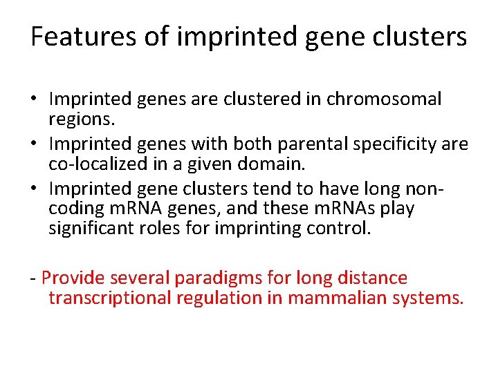 Features of imprinted gene clusters • Imprinted genes are clustered in chromosomal regions. •