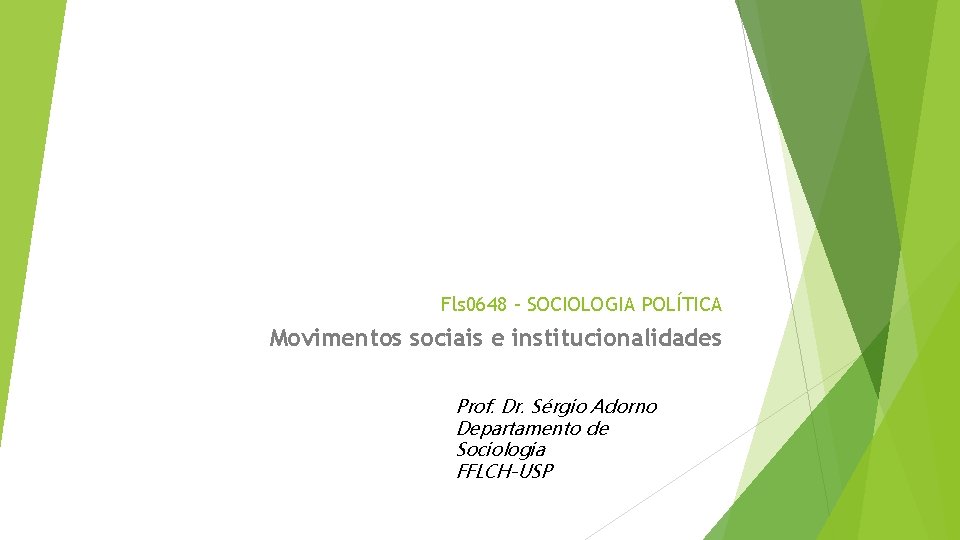 Fls 0648 – SOCIOLOGIA POLÍTICA Movimentos sociais e institucionalidades Prof. Dr. Sérgio Adorno Departamento