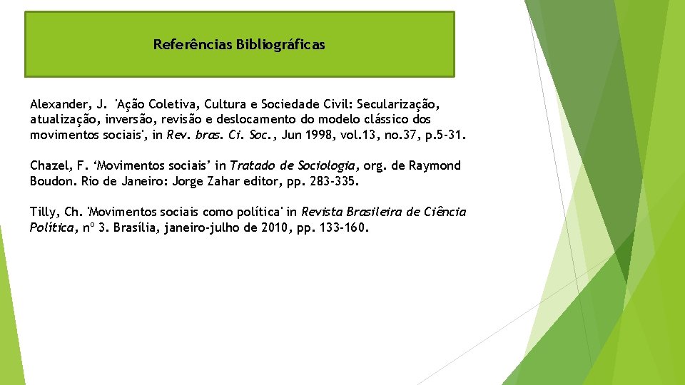 Referências Bibliográficas Alexander, J. 'Ação Coletiva, Cultura e Sociedade Civil: Secularização, atualização, inversão, revisão