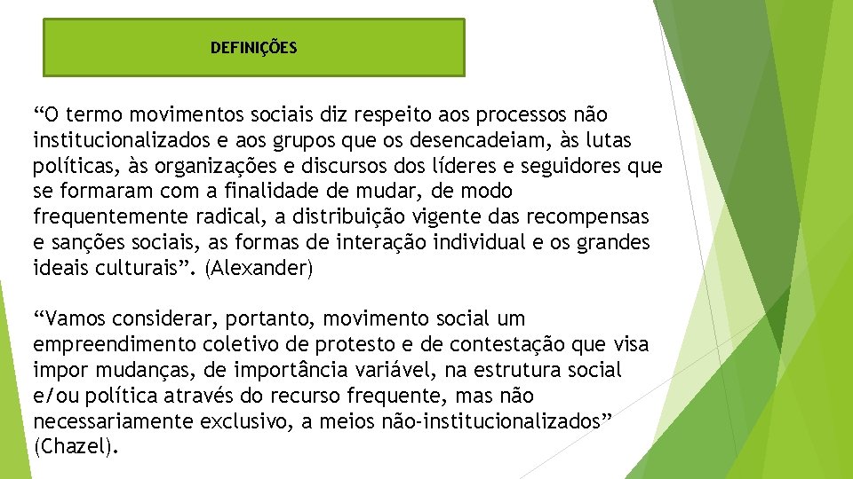 DEFINIÇÕES “O termo movimentos sociais diz respeito aos processos não institucionalizados e aos grupos