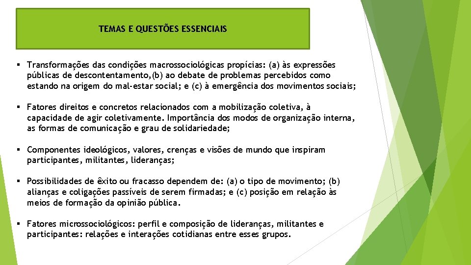 TEMAS E QUESTÕES ESSENCIAIS § Transformações das condições macrossociológicas propícias: (a) às expressões públicas