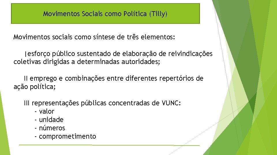 Movimentos Sociais como Política (Tilly) Movimentos sociais como síntese de três elementos: |esforço público