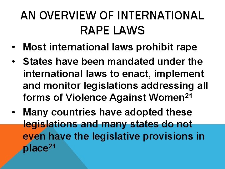AN OVERVIEW OF INTERNATIONAL RAPE LAWS • Most international laws prohibit rape • States