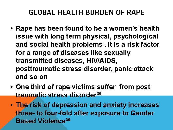 GLOBAL HEALTH BURDEN OF RAPE • Rape has been found to be a women's