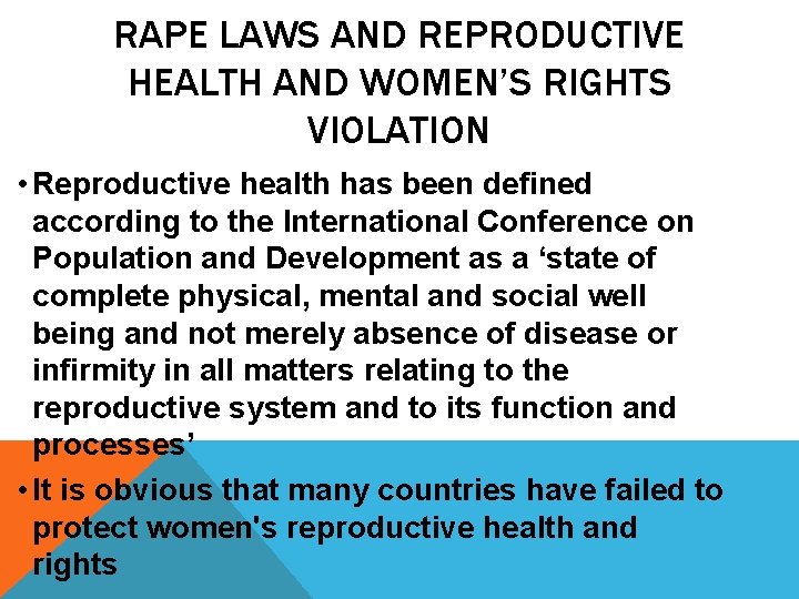 RAPE LAWS AND REPRODUCTIVE HEALTH AND WOMEN’S RIGHTS VIOLATION • Reproductive health has been