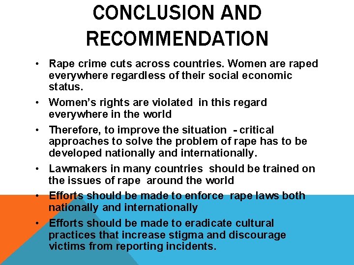 CONCLUSION AND RECOMMENDATION • Rape crime cuts across countries. Women are raped everywhere regardless