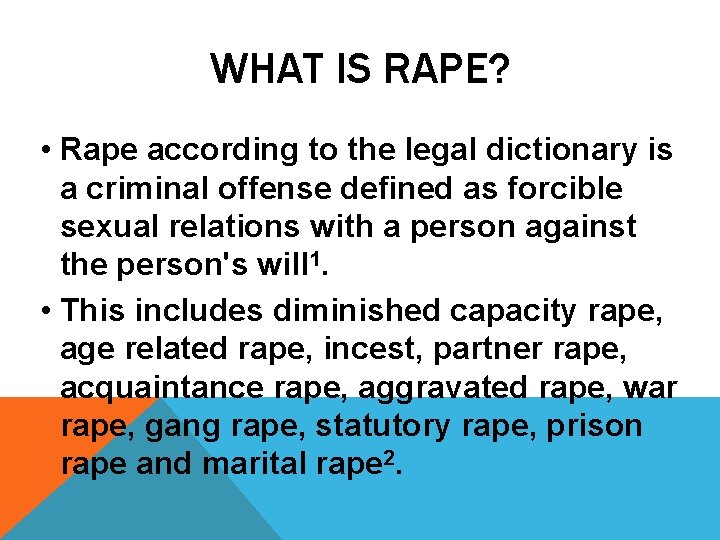 WHAT IS RAPE? • Rape according to the legal dictionary is a criminal offense
