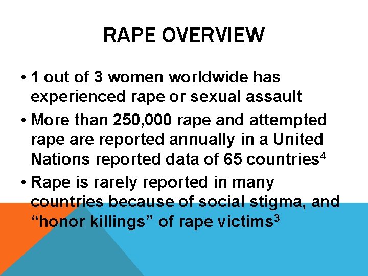 RAPE OVERVIEW • 1 out of 3 women worldwide has experienced rape or sexual