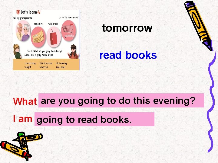 tomorrow read books are you going to do this evening? What …? I am