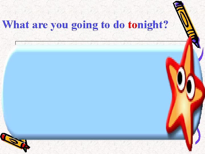 What are you going to do tonight? 