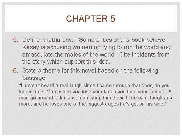 CHAPTER 5 5. Define “matriarchy. ” Some critics of this book believe Kesey is