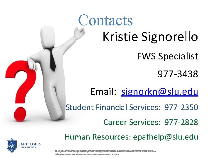 Contacts Kristie Signorello FWS Specialist 977 -3438 Email: signorkn@slu. edu Student Financial Services: 977