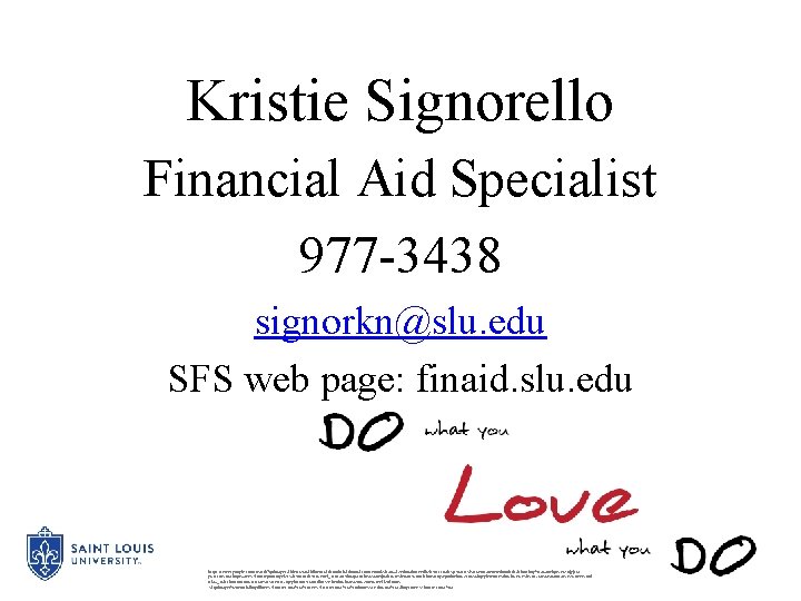 Kristie Signorello Financial Aid Specialist 977 -3438 signorkn@slu. edu SFS web page: finaid. slu.
