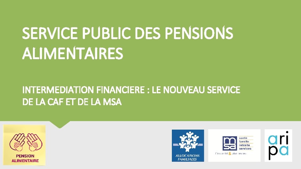 SERVICE PUBLIC DES PENSIONS ALIMENTAIRES INTERMEDIATION FINANCIERE : LE NOUVEAU SERVICE DE LA CAF