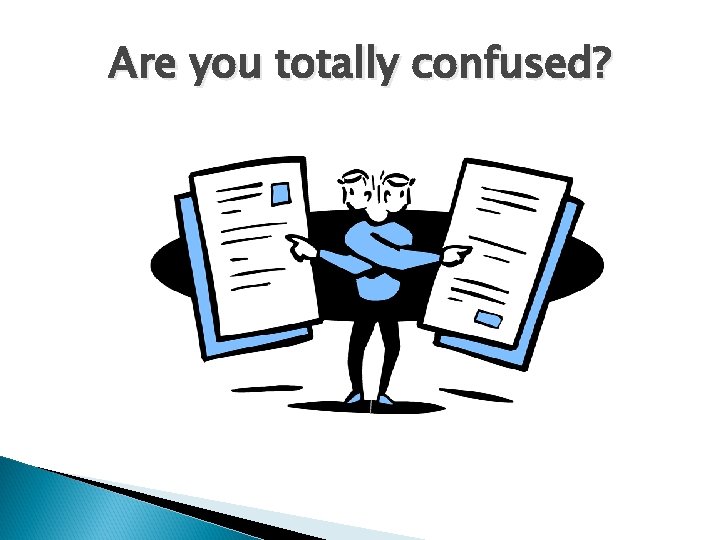 Are you totally confused? 