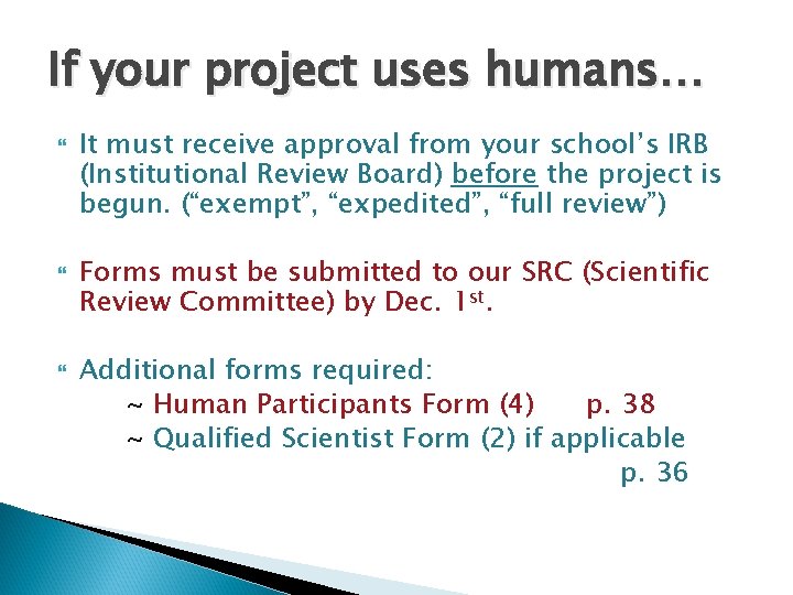 If your project uses humans… It must receive approval from your school’s IRB (Institutional
