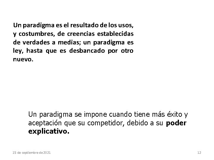 Un paradigma es el resultado de los usos, y costumbres, de creencias establecidas de