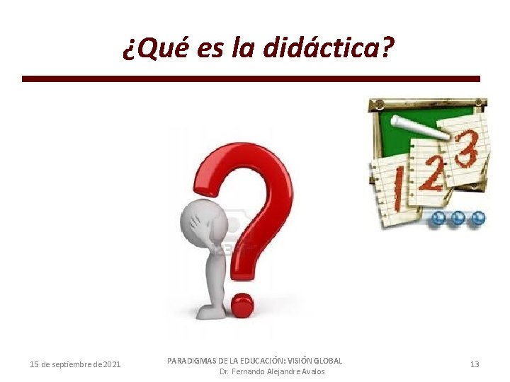 ¿Qué es la didáctica? 15 de septiembre de 2021 PARADIGMAS DE LA EDUCACIÓN: VISIÓN