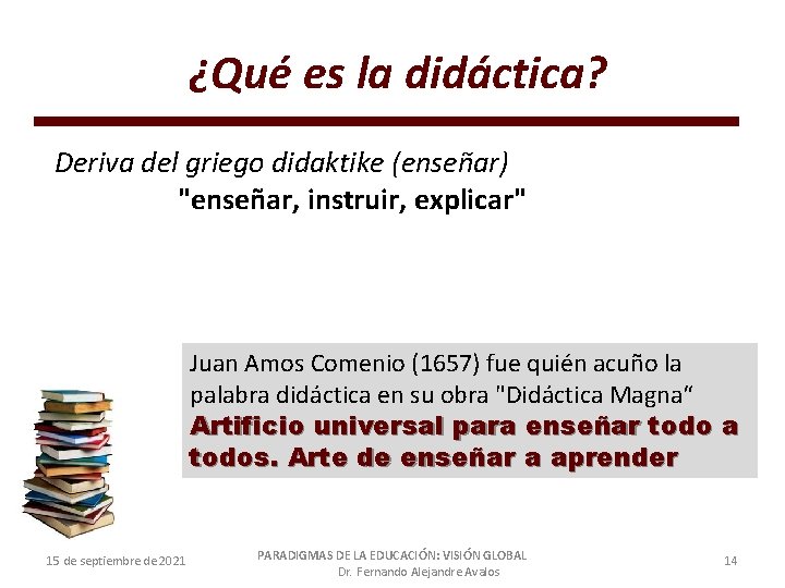 ¿Qué es la didáctica? Deriva del griego didaktike (enseñar) "enseñar, instruir, explicar" Juan Amos