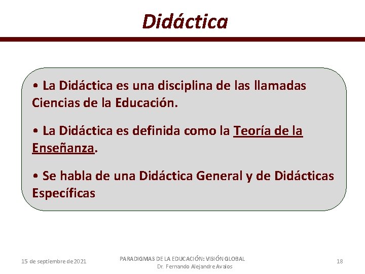 Didáctica • La Didáctica es una disciplina de las llamadas Ciencias de la Educación.