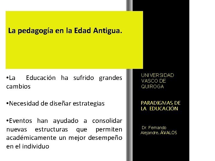 La pedagogía en la Edad Antigua. • La Educación ha sufrido grandes cambios UNIVERSIDAD