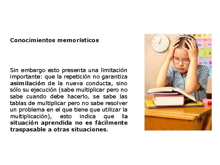 Conocimientos memorísticos Sin embargo esto presenta una limitación importante: que la repetición no garantiza