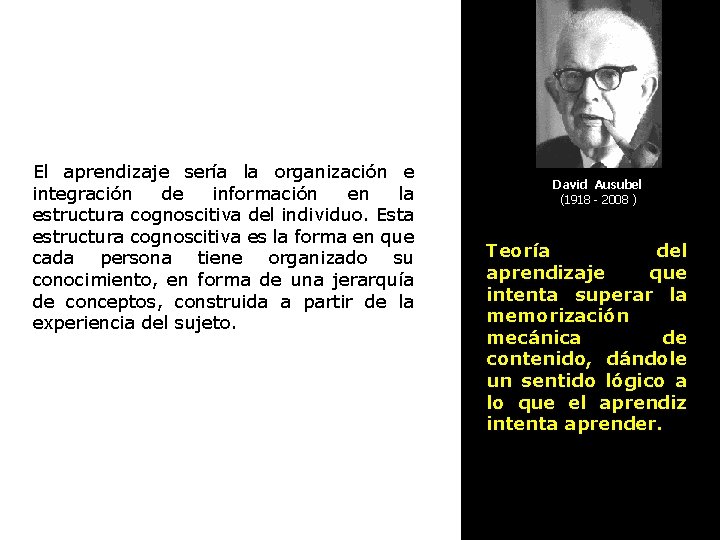 El aprendizaje sería la organización e integración de información en la estructura cognoscitiva del