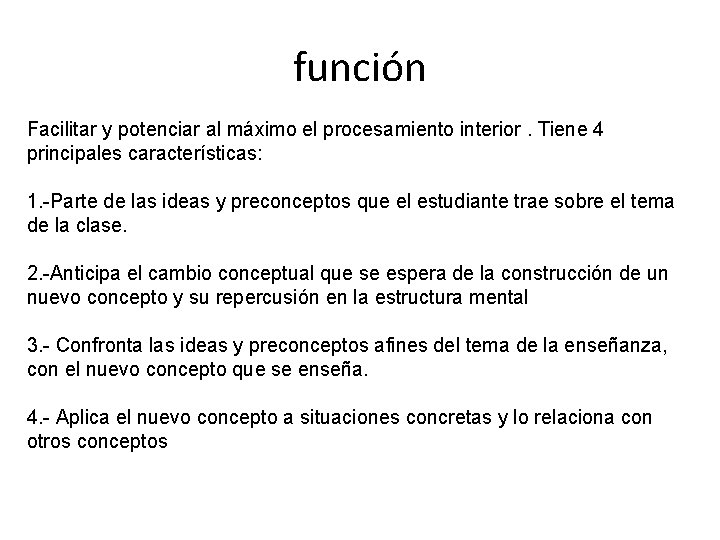 función Facilitar y potenciar al máximo el procesamiento interior. Tiene 4 principales características: 1.