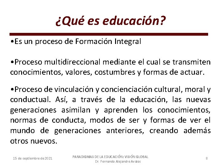 ¿Qué es educación? • Es un proceso de Formación Integral • Proceso multidireccional mediante