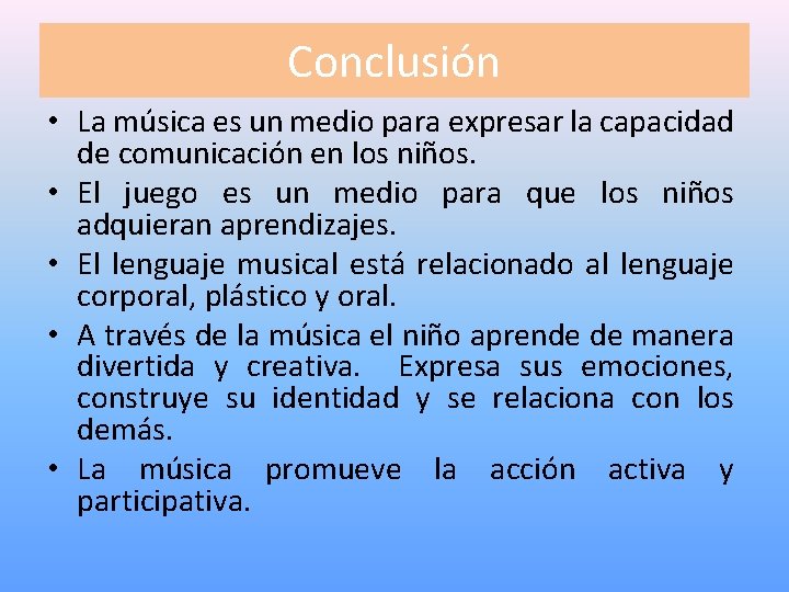Conclusión • La música es un medio para expresar la capacidad de comunicación en