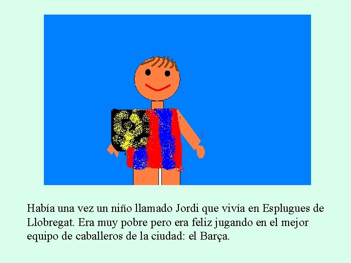 Había una vez un niño llamado Jordi que vivía en Esplugues de Llobregat. Era