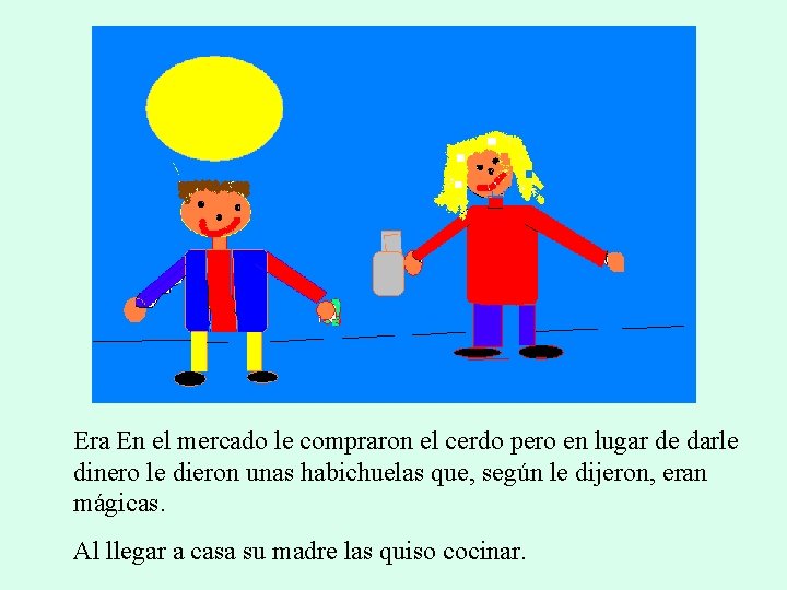 Era En el mercado le compraron el cerdo pero en lugar de darle dinero