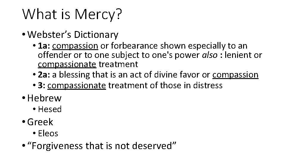 What is Mercy? • Webster’s Dictionary • 1 a: compassion or forbearance shown especially