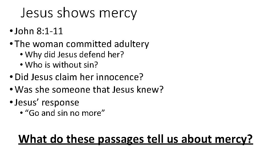 Jesus shows mercy • John 8: 1 -11 • The woman committed adultery •