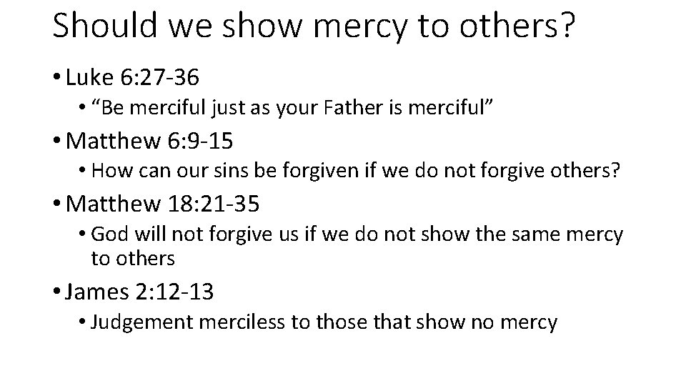 Should we show mercy to others? • Luke 6: 27 -36 • “Be merciful